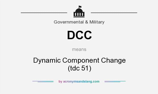 What does DCC mean? It stands for Dynamic Component Change (tdc 51)