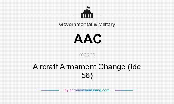 What does AAC mean? It stands for Aircraft Armament Change (tdc 56)