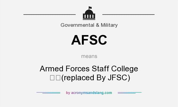 What does AFSC mean? It stands for Armed Forces Staff College (replaced By JFSC)