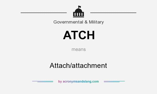 What does ATCH mean? It stands for Attach/attachment