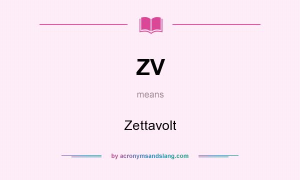 What does ZV mean? It stands for Zettavolt