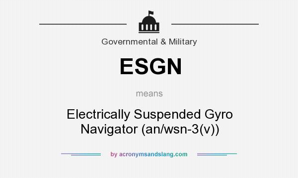 What does ESGN mean? It stands for Electrically Suspended Gyro Navigator (an/wsn-3(v))