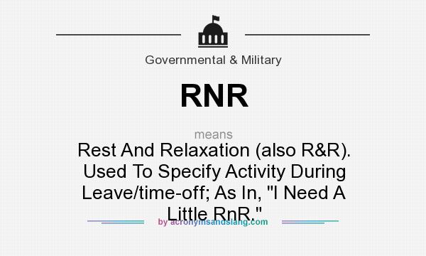 What does RNR mean? It stands for Rest And Relaxation (also R&R). Used To Specify Activity During Leave/time-off; As In, I Need A Little RnR.