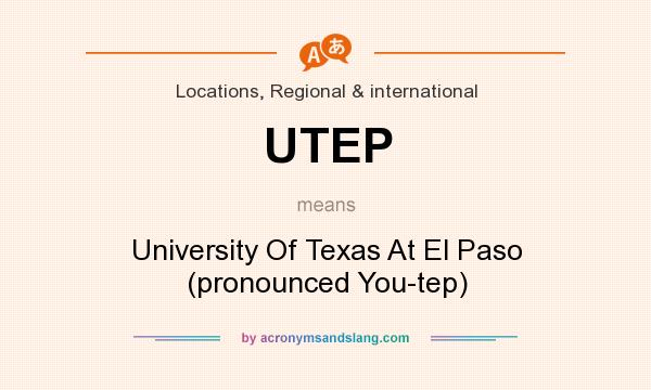 What does UTEP mean? It stands for University Of Texas At El Paso (pronounced You-tep)