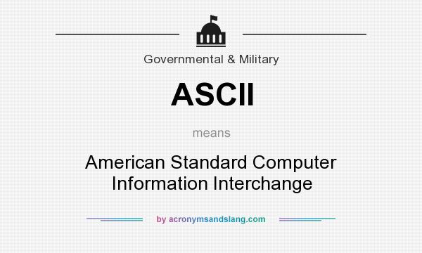 What does ASCII mean? It stands for American Standard Computer Information Interchange
