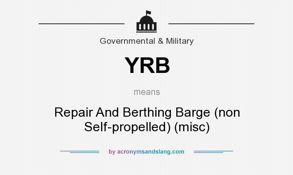 What does YRB mean? It stands for Repair And Berthing Barge (non Self-propelled) (misc)