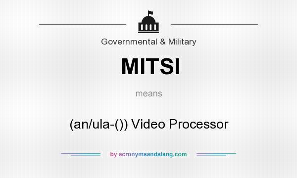 What does MITSI mean? It stands for (an/ula-()) Video Processor