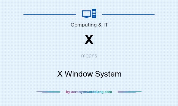 What does X mean? It stands for X Window System