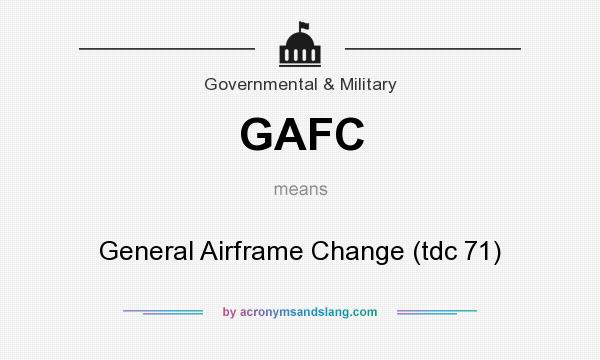What does GAFC mean? It stands for General Airframe Change (tdc 71)