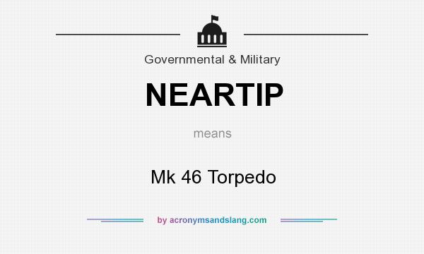 What does NEARTIP mean? It stands for Mk 46 Torpedo