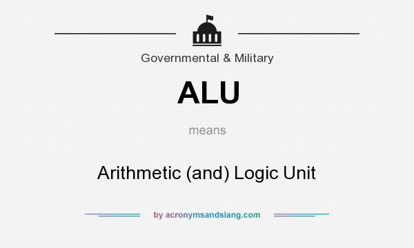 What does ALU mean? It stands for Arithmetic (and) Logic Unit