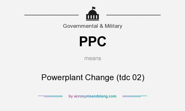 What does PPC mean? It stands for Powerplant Change (tdc 02)