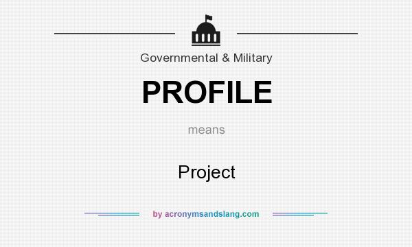 What does PROFILE mean? It stands for Project