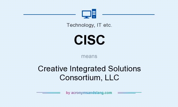 What does CISC mean? It stands for Creative Integrated Solutions Consortium, LLC