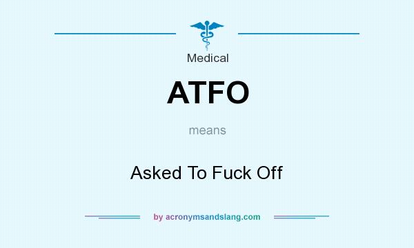 What does ATFO mean? It stands for Asked To Fuck Off
