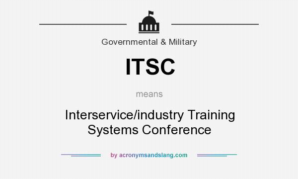 What does ITSC mean? It stands for Interservice/industry Training Systems Conference