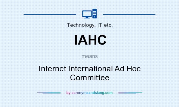 What does IAHC mean? It stands for Internet International Ad Hoc Committee