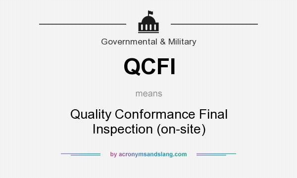 What does QCFI mean? It stands for Quality Conformance Final Inspection (on-site)