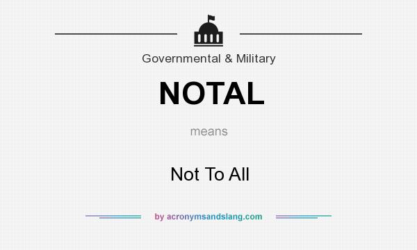 What does NOTAL mean? It stands for Not To All