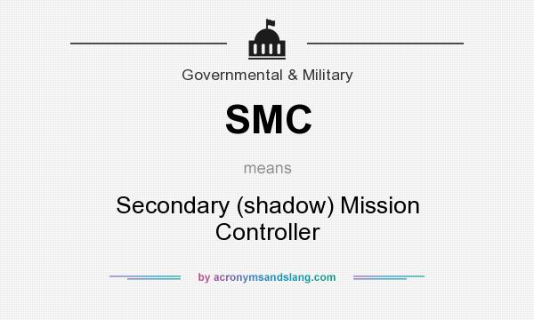 What does SMC mean? It stands for Secondary (shadow) Mission Controller