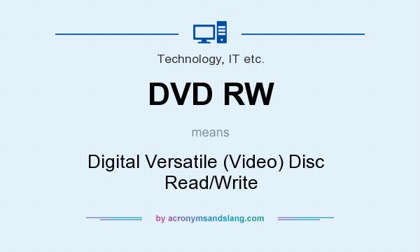 What does DVD RW mean? It stands for Digital Versatile (Video) Disc   Read/Write