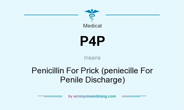 What does P4P mean? It stands for Penicillin For Prick (peniecille For Penile Discharge)