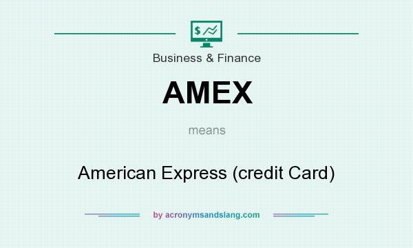 What does AMEX mean? It stands for American Express (credit Card)