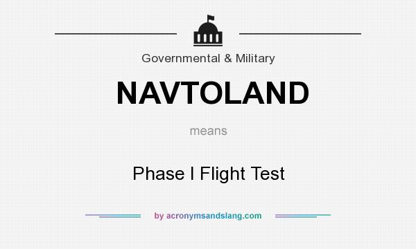 What does NAVTOLAND mean? It stands for Phase I Flight Test