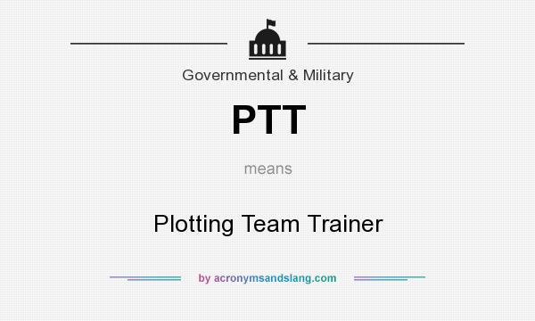 What does PTT mean? It stands for Plotting Team Trainer