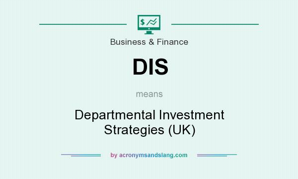 What does DIS mean? It stands for Departmental Investment Strategies (UK)