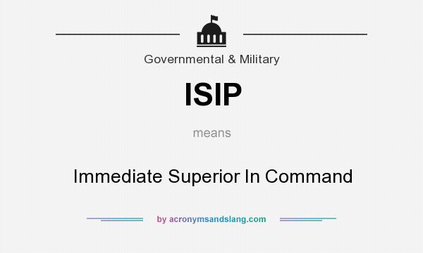 What does ISIP mean? It stands for Immediate Superior In Command