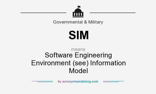 What does SIM mean? It stands for Software Engineering Environment (see) Information Model
