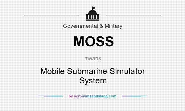 What does MOSS mean? It stands for Mobile Submarine Simulator System