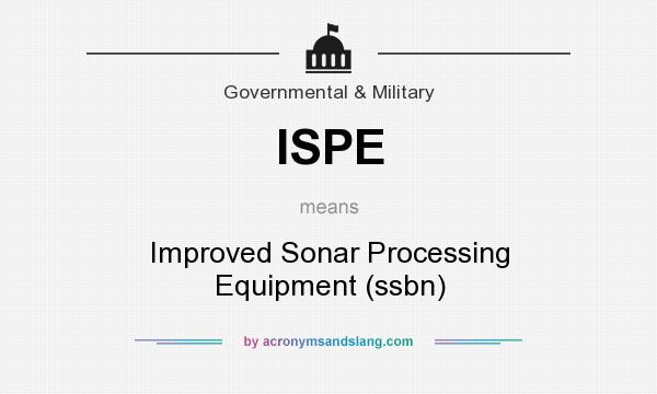 What does ISPE mean? It stands for Improved Sonar Processing Equipment (ssbn)