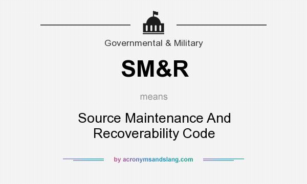 What does SM&R mean? It stands for Source Maintenance And Recoverability Code