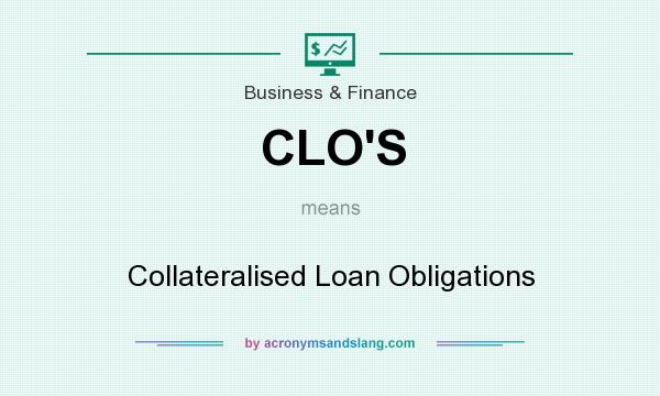 What does CLO`S mean? It stands for Collateralised Loan Obligations