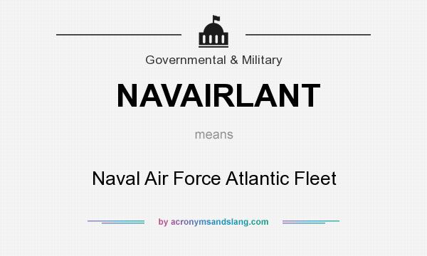 What does NAVAIRLANT mean? It stands for Naval Air Force Atlantic Fleet