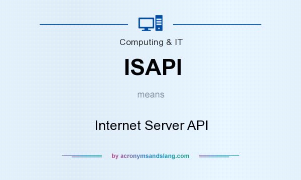 What does ISAPI mean? It stands for Internet Server API