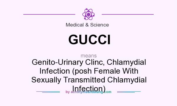 What does GUCCI mean? It stands for Genito-Urinary Clinc, Chlamydial Infection (posh Female With Sexually Transmitted Chlamydial Infection)