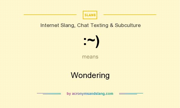 What does :~) mean? It stands for Wondering
