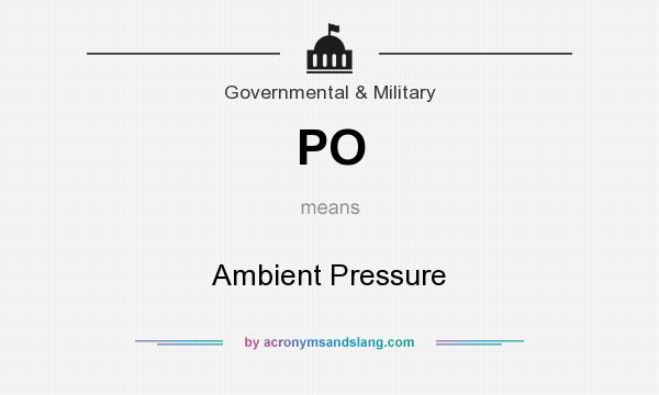 What does PO mean? It stands for Ambient Pressure