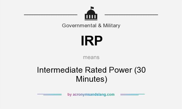 What does IRP mean? It stands for Intermediate Rated Power (30 Minutes)