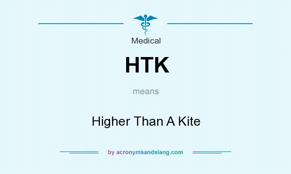 What does HTK mean? It stands for Higher Than A Kite