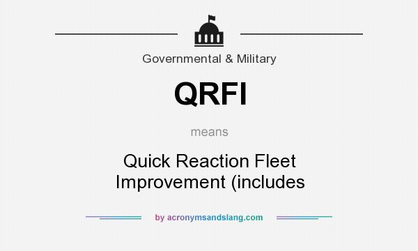 What does QRFI mean? It stands for Quick Reaction Fleet Improvement (includes