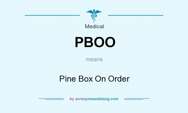 What does PBOO mean? It stands for Pine Box On Order