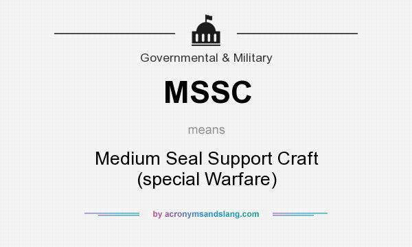 What does MSSC mean? It stands for Medium Seal Support Craft (special Warfare)