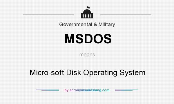 What does MSDOS mean? It stands for Micro-soft Disk Operating System
