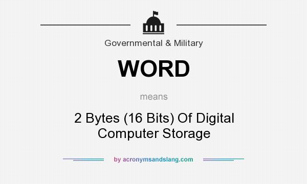 What does WORD mean? It stands for 2 Bytes (16 Bits) Of Digital Computer Storage