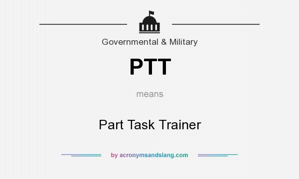 What does PTT mean? It stands for Part Task Trainer