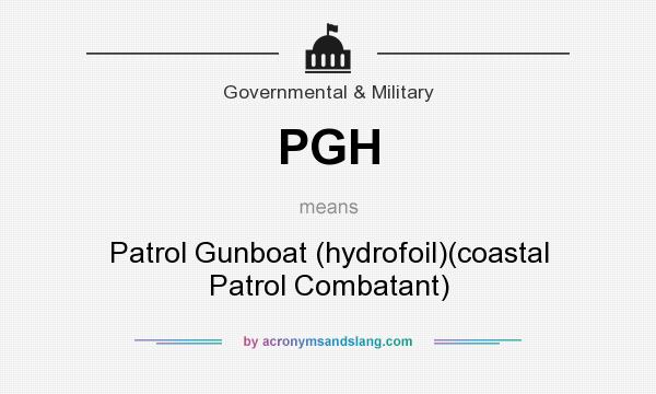What does PGH mean? It stands for Patrol Gunboat (hydrofoil)(coastal Patrol Combatant)